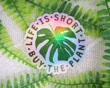 Load image into Gallery viewer, Holographic Life is Short Buy the Plant Sticker
