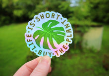 Load image into Gallery viewer, Holographic Life is Short Buy the Plant Sticker
