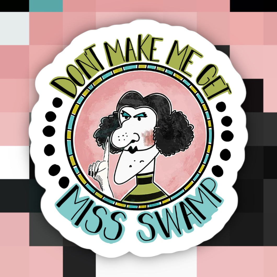 Don’t Make Me Get Miss Swamp Sticker