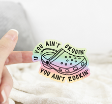 Load image into Gallery viewer, If You Ain’t Crocin You Ain’t Rockin’ Croc Holographic Sticker
