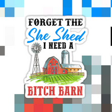 Load image into Gallery viewer, Forget the She Shed I Need a B*tch Barn Sticker
