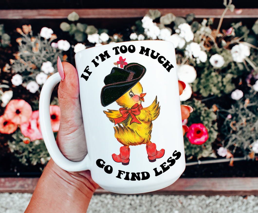 If I’m Too Much Go Find Less Mug