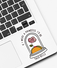 Load image into Gallery viewer, If I Were a Princess I’d Be a Taco Belle Sticker
