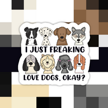 Load image into Gallery viewer, I Just Freaking Love Dogs Sticker
