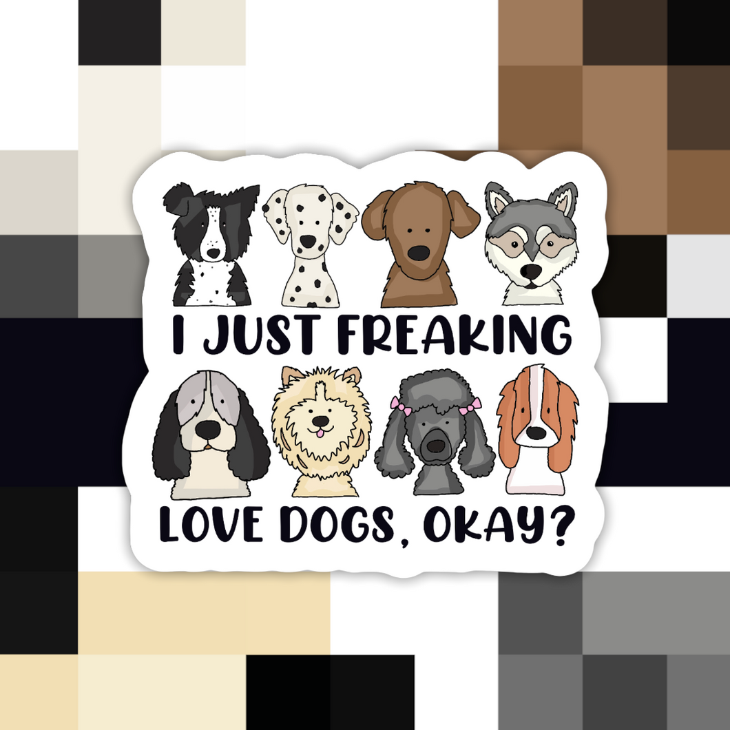 I Just Freaking Love Dogs Sticker