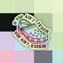 Load image into Gallery viewer, If You Ain’t Crocin You Ain’t Rockin’ Croc Holographic Sticker
