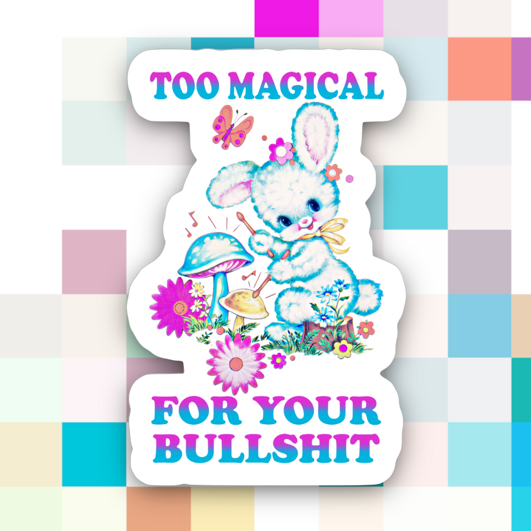 Too Magical For Your Bullshit Sticker