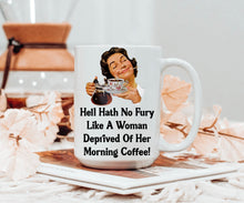 Load image into Gallery viewer, Hell Hath No Fury Like a Woman Deprived of Her Morning Coffee Mug
