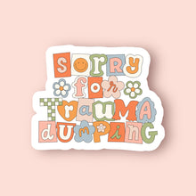 Load image into Gallery viewer, Sorry for Trauma Dumping Sticker
