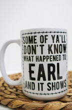 Load image into Gallery viewer, Some of Y’all Don’t Know What Happened To Earl Mug
