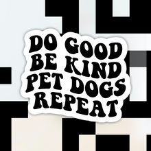 Load image into Gallery viewer, Do Good Be Kind Pet Dogs Repeat Sticker
