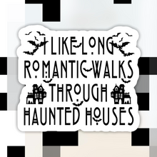 Load image into Gallery viewer, I Like Long Romantic Walks Through Haunted Houses Sticker
