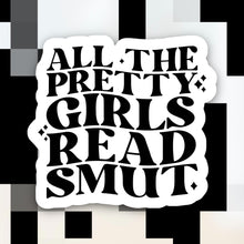 Load image into Gallery viewer, All the Pretty Girls Read Smut Sticker
