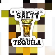 Load image into Gallery viewer, If You Are Going to Salty Bring the Tequila Sticker
