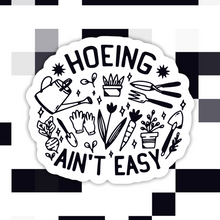 Load image into Gallery viewer, Hoeing Ain’t Easy Gardening Sticker
