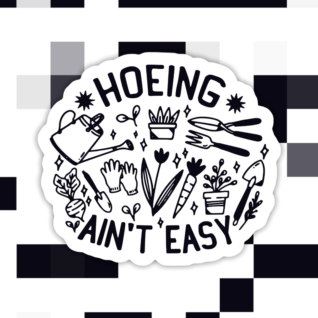 Hoeing Ain’t Easy Gardening Sticker