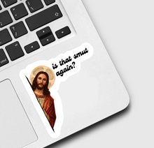 Load image into Gallery viewer, Jesus Is that Smut Again Sticker
