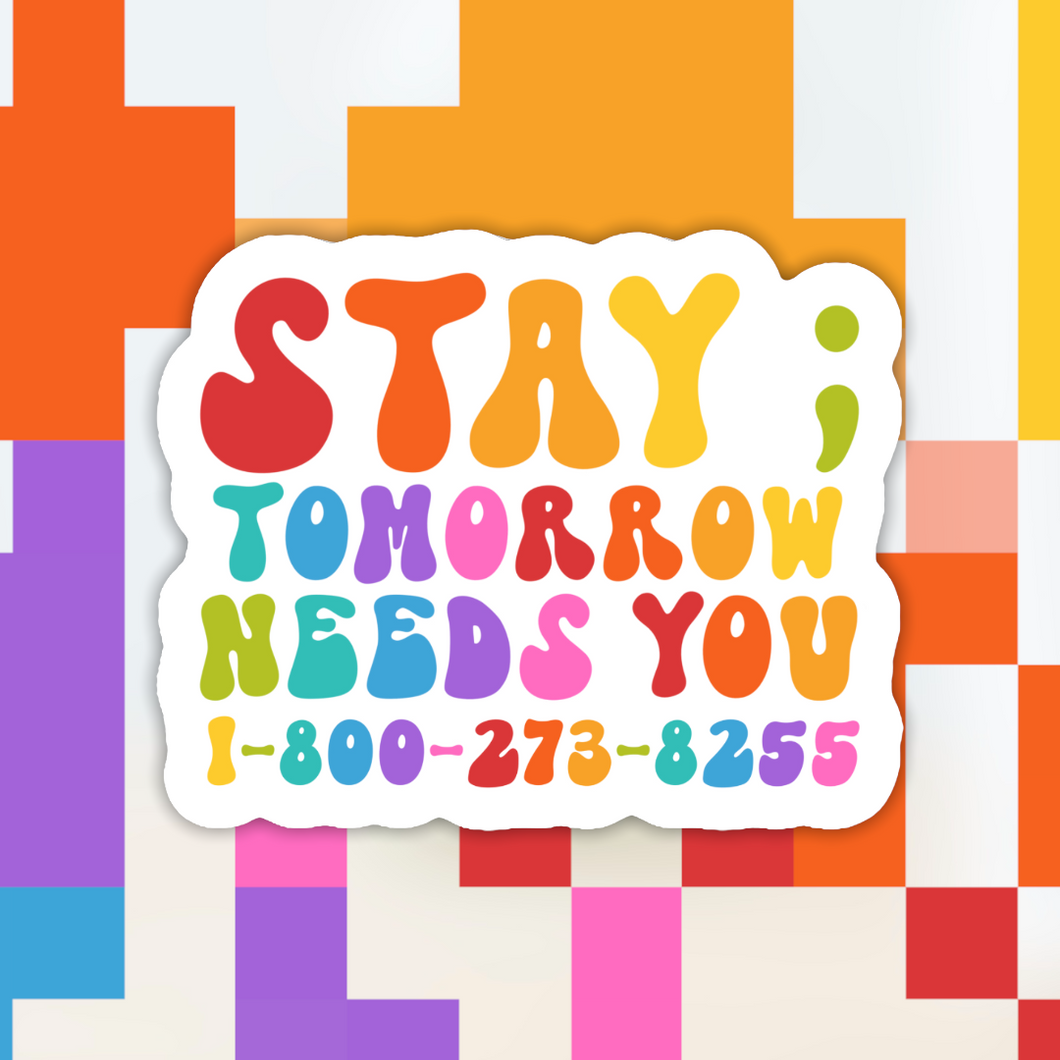 Stay Tomorrow Needs You Suicide Hotline Sticker