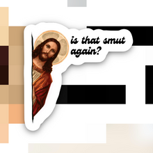 Load image into Gallery viewer, Jesus Is that Smut Again Sticker
