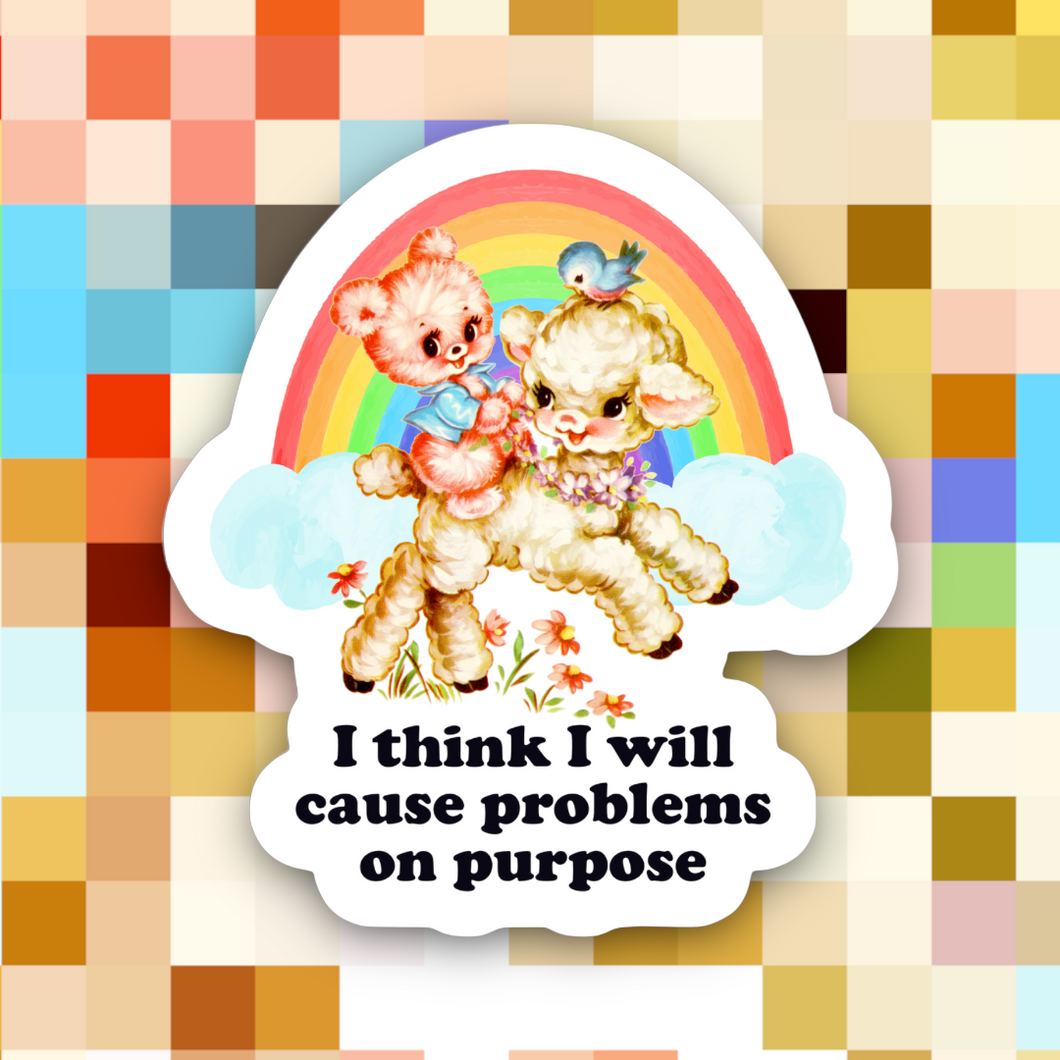 I Think I Will Cause Problems on Purpose Sticker