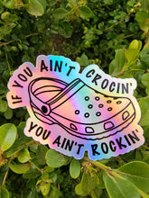 Load image into Gallery viewer, If You Ain’t Crocin You Ain’t Rockin’ Croc Holographic Sticker
