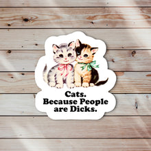 Load image into Gallery viewer, Cats Because People are Dicks Sticker
