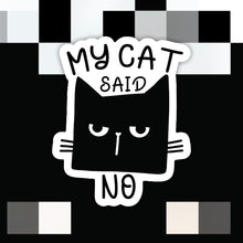 Load image into Gallery viewer, My Cat Said No Funny Sticker
