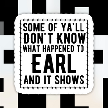 Load image into Gallery viewer, Some of Y’all Don’t Know What Happened to Earl Sticker
