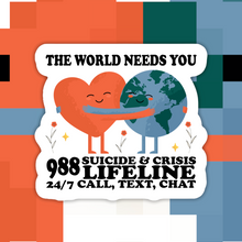 Load image into Gallery viewer, The World Needs You 988 Suicide Hotline Sticker
