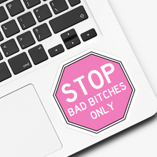 Load image into Gallery viewer, Stop Bad B*tches Only Sticker

