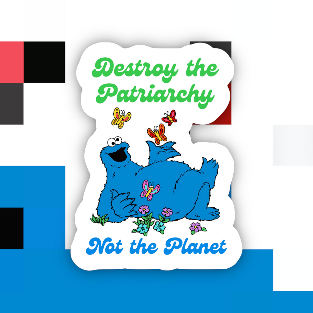 Destroy the Patriarchy Not the Planet Sticker