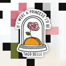 Load image into Gallery viewer, If I Were a Princess I’d Be a Taco Belle Sticker
