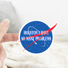 Load image into Gallery viewer, Houston I Have So Many Problems Sticker
