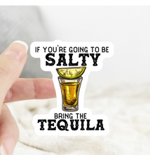 Load image into Gallery viewer, If You Are Going to Salty Bring the Tequila Sticker
