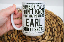 Load image into Gallery viewer, Some of Y’all Don’t Know What Happened To Earl Mug
