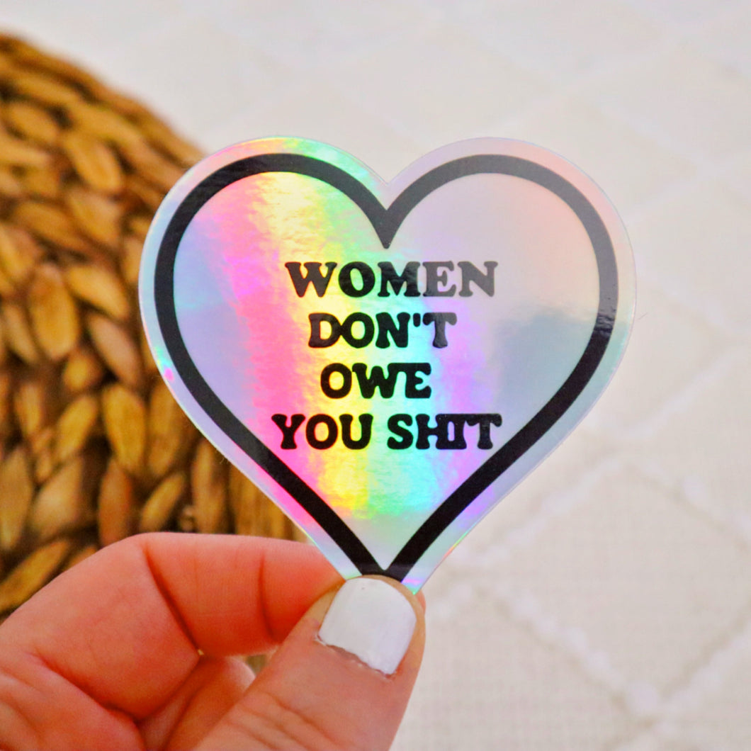 Holographic Women Don’t Owe You Sh. Sticker
