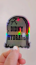 Load image into Gallery viewer, Holographic Didn’t Hydrate Sticker
