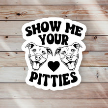 Load image into Gallery viewer, Show Me Your Pitties Sticker
