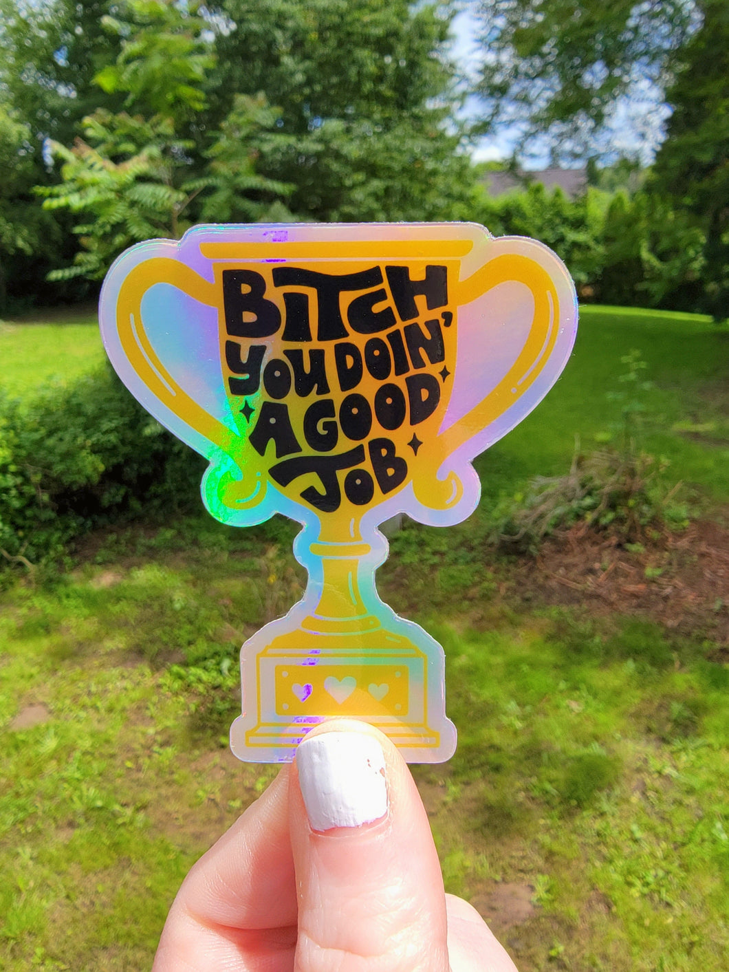 Holographic B*tch You Doin’ A Good Job Sticker