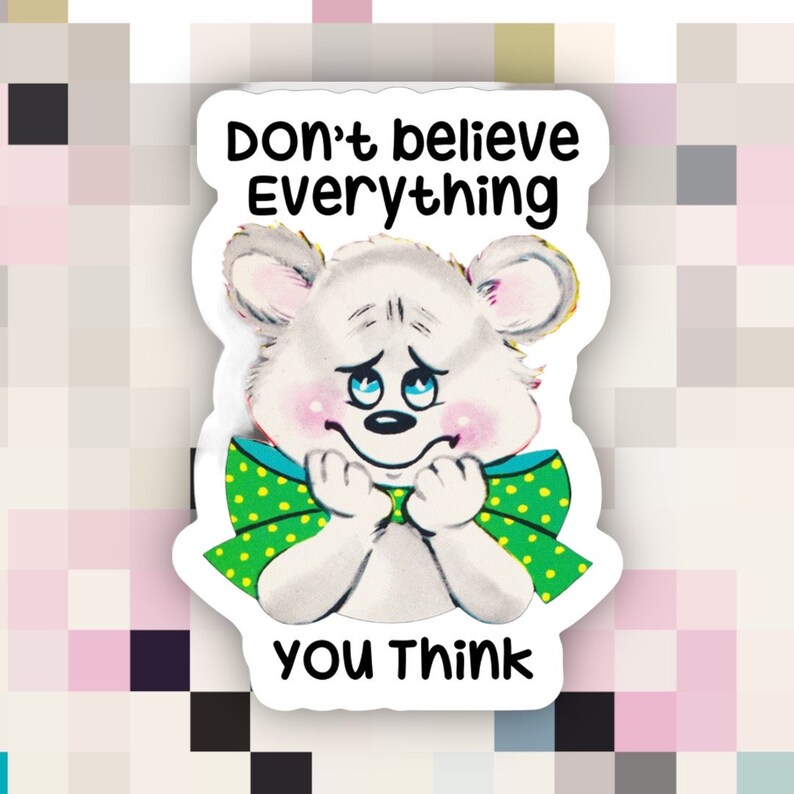 Don't Believe Everything You Think Sticker